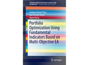 9783319293905 - SpringerBriefs in Applied Sciences and Technology   Portfolio Optimization Using Fundamental Indicators Based on Multi-Objective EA - António Daniel Silva Rui Ferreira Neves Nuno Horta Kartoniert (TB)