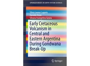 9783319295916 - SpringerBriefs in Earth System Sciences   Early Cretaceous Volcanism in Central and Eastern Argentina During Gondwana Break-Up - Silvia Leonor Lagorio Haroldo Vizán Silvana E Geuna Kartoniert (TB)