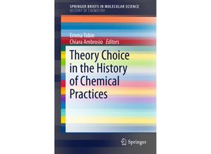 9783319298917 - SpringerBriefs in Molecular Science   Theory Choice in the History of Chemical Practices Kartoniert (TB)