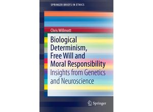 9783319303895 - SpringerBriefs in Ethics   Biological Determinism Free Will and Moral Responsibility - Chris Willmott Kartoniert (TB)