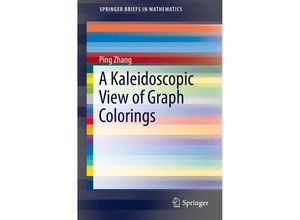 9783319305165 - SpringerBriefs in Mathematics   A Kaleidoscopic View of Graph Colorings - Ping Zhang Kartoniert (TB)