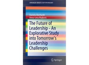 9783319314945 - SpringerBriefs in Psychology   The Future of Leadership - An Explorative Study into Tomorrows Leadership Challenges - Daniela Eberhardt Anna-Lena Majkovic Kartoniert (TB)