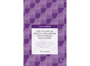 9783319316666 - The Future of Health Wellbeing and Physical Education - Tim Lynch Gebunden