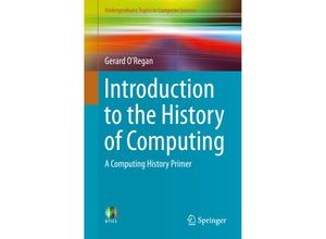 9783319331379 - Undergraduate Topics in Computer Science   Introduction to the History of Computing - Gerard ORegan Kartoniert (TB)