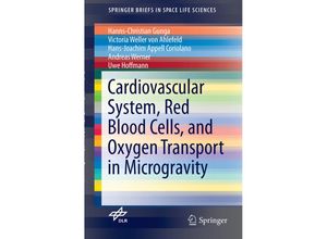 9783319332246 - SpringerBriefs in Space Life Sciences   Cardiovascular System Red Blood Cells and Oxygen Transport in Microgravity - Hanns-Christian Gunga Victoria Weller von Ahlefeld Hans-Joachim Appell Coriolano Andreas Werner Uwe Hoffmann Kartoniert (TB)