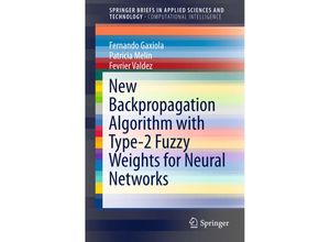 9783319340869 - SpringerBriefs in Applied Sciences and Technology   New Backpropagation Algorithm with Type-2 Fuzzy Weights for Neural Networks - Fernando Gaxiola Patricia Melin Fevrier Valdez Kartoniert (TB)