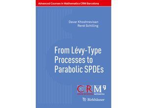 9783319341194 - Advanced Courses in Mathematics - CRM Barcelona   From Lévy-Type Processes to Parabolic SPDEs   - Davar Khoshnevisan René Schilling Kartoniert (TB)