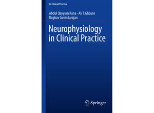 9783319393414 - In Clinical Practice   Neurophysiology in Clinical Practice - Abdul Qayyum Rana Ali T Ghouse Raghav Govindarajan Kartoniert (TB)