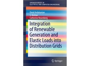 9783319399836 - SpringerBriefs in Electrical and Computer Engineering   Integration of Renewable Generation and Elastic Loads into Distribution Grids - Omid Ardakanian S Keshav Catherine Rosenberg Kartoniert (TB)