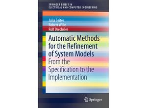 9783319414799 - SpringerBriefs in Electrical and Computer Engineering   Automatic Methods for the Refinement of System Models - Julia Seiter Robert Wille Rolf Drechsler Kartoniert (TB)