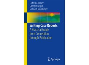 9783319418988 - Writing Case Reports - Clifford D Packer Gabrielle N Berger Somnath Mookherjee Kartoniert (TB)