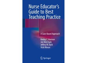 9783319425375 - Nurse Educators Guide to Best Teaching Practice - Keeley C Harmon Joe Ann Clark Jeffery M Dyck Vicki Moran Kartoniert (TB)