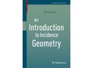 9783319438108 - Frontiers in Mathematics   An Introduction to Incidence Geometry - Bart de Bruyn Kartoniert (TB)