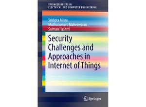 9783319442297 - SpringerBriefs in Electrical and Computer Engineering   Security Challenges and Approaches in Internet of Things - Sridipta Misra Muthucumaru Maheswaran Salman Hashmi Kartoniert (TB)