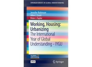 9783319451794 - SpringerBriefs in Global Understanding   Working Housing Urbanizing - Jennifer Robinson Allen Scott Peter Taylor Kartoniert (TB)