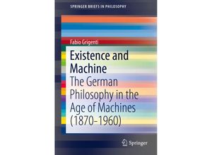 9783319453651 - SpringerBriefs in Philosophy   Existence and Machine - Fabio Grigenti Kartoniert (TB)