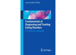 9783319460635 - Fundamentals of Diagnosing and Treating Eating Disorders - Janna Gordon-Elliott Kartoniert (TB)