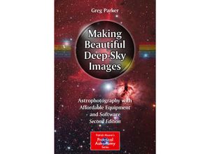 9783319463155 - The Patrick Moore Practical Astronomy Series   Making Beautiful Deep-Sky Images - Greg Parker Kartoniert (TB)