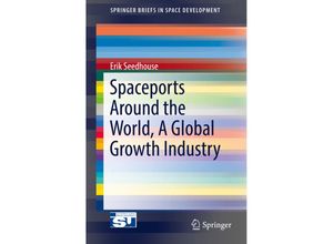 9783319468457 - SpringerBriefs in Space Development   Spaceports Around the World A Global Growth Industry - Erik Seedhouse Kartoniert (TB)