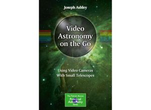 9783319469355 - The Patrick Moore Practical Astronomy Series   Video Astronomy on the Go - Joseph Ashley Kartoniert (TB)