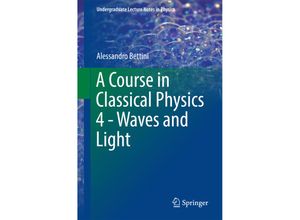 9783319483283 - Undergraduate Lecture Notes in Physics   A Course in Classical Physics 4 - Waves and Light - Alessandro Bettini Kartoniert (TB)