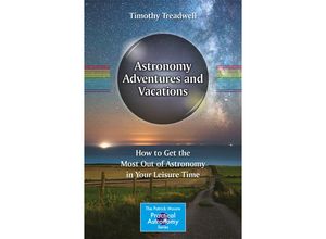 9783319500003 - The Patrick Moore Practical Astronomy Series   Astronomy Adventures and Vacations - Timothy Treadwell Kartoniert (TB)