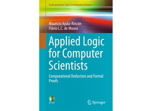 9783319516516 - Undergraduate Topics in Computer Science   Applied Logic for Computer Scientists - Mauricio Ayala-Rincón Flávio L C de Moura Kartoniert (TB)