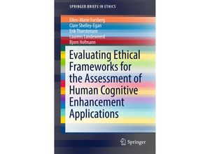 9783319538228 - SpringerBriefs in Ethics   Evaluating Ethical Frameworks for the Assessment of Human Cognitive Enhancement Applications - Ellen-Marie Forsberg Clare Shelley-Egan Erik Thorstensen Laurens Landeweerd Bjorn Hofmann Kartoniert (TB)