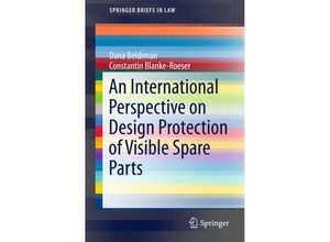 9783319540597 - SpringerBriefs in Law   An International Perspective on Design Protection of Visible Spare Parts - Dana Beldiman Constantin Blanke-Roeser Kartoniert (TB)