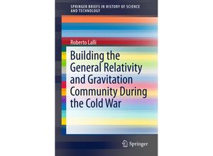 9783319546537 - SpringerBriefs in History of Science and Technology   Building the General Relativity and Gravitation Community During the Cold War - Roberto Lalli Kartoniert (TB)