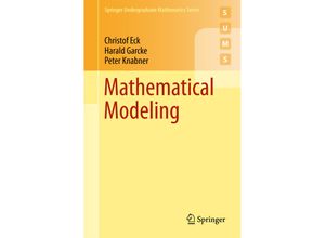 9783319551609 - Springer Undergraduate Mathematics Series   Mathematical Modeling - Christof Eck Harald Garcke Peter Knabner Kartoniert (TB)