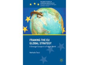 9783319555850 - Palgrave Studies in European Union Politics   Framing the EU Global Strategy - Nathalie Tocci Kartoniert (TB)