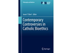 9783319557649 - Contemporary Controversies in Catholic Bioethics Gebunden