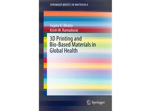 9783319582764 - SpringerBriefs in Materials   3D Printing and Bio-Based Materials in Global Health - Sujata K Bhatia Krish W Ramadurai Kartoniert (TB)