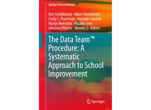 9783319588520 - Springer Texts in Education   The Data Team(TM) Procedure A Systematic Approach to School Improvement - Kim Schildkamp Adam Handelzalts Cindy L Poortman Hanadie Leusink Marije Meerdink Maaike Smit Johanna Ebbeler Mireille D Hubers Kartoniert (TB)