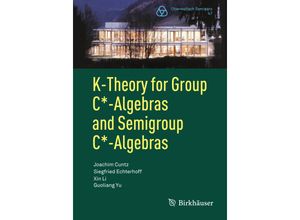 9783319599144 - K-Theory for Group C*-Algebras and Semigroup C*-Algebras   - Joachim Cuntz Siegfried Echterhoff Xin Li Guoliang Yu Kartoniert (TB)