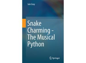 9783319606590 - Snake Charming - The Musical Python - Iain Gray Kartoniert (TB)