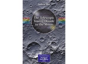 9783319607405 - The Patrick Moore Practical Astronomy Series   The Telescopic Tourists Guide to the Moon - Andrew May Kartoniert (TB)