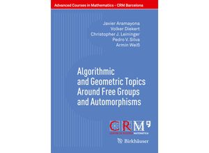 9783319609393 - Advanced Courses in Mathematics - CRM Barcelona   Algorithmic and Geometric Topics Around Free Groups and Automorphisms - Javier Aramayona Volker Diekert Christopher J Leininger Pedro V Silva Armin Weiß Kartoniert (TB)