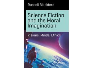 9783319616834 - Science and Fiction   Science Fiction and the Moral Imagination - Russell Blackford Kartoniert (TB)