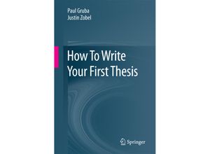 9783319618531 - How To Write Your First Thesis - Paul Gruba Justin Zobel Kartoniert (TB)