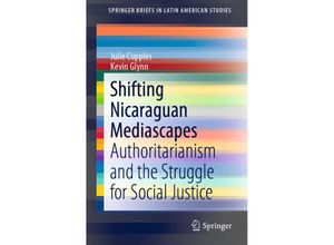 9783319643182 - SpringerBriefs in Latin American Studies   Shifting Nicaraguan Mediascapes - Julie Cupples Kevin Glynn Kartoniert (TB)