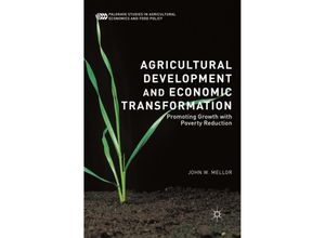 9783319652580 - Palgrave Studies in Agricultural Economics and Food Policy   Agricultural Development and Economic Transformation - John W Mellor Kartoniert (TB)