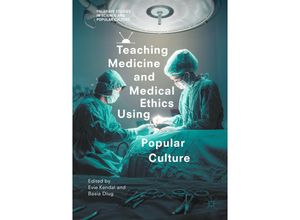 9783319654508 - Palgrave Studies in Science and Popular Culture   Teaching Medicine and Medical Ethics Using Popular Culture Kartoniert (TB)