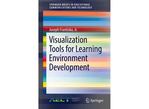 9783319674391 - SpringerBriefs in Educational Communications and Technology   Visualization Tools for Learning Environment Development - Joseph Frantiska Kartoniert (TB)