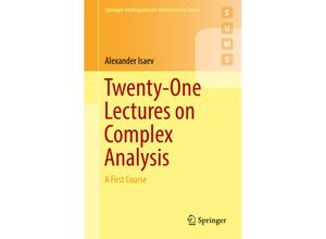 9783319681696 - Undergraduate Mathematics Series   Twenty-One Lectures on Complex Analysis - Alexander Isaev Kartoniert (TB)