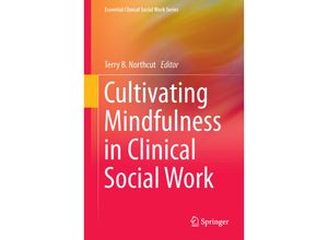 9783319681870 - Essential Clinical Social Work Series   Cultivating Mindfulness in Clinical Social Work Kartoniert (TB)