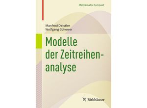 9783319686639 - Mathematik kompakt   Modelle der Zeitreihenanalyse - Manfred Deistler Wolfgang Scherrer Kartoniert (TB)