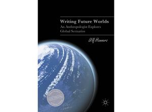 9783319706276 - Palgrave Studies in Literary Anthropology   Writing Future Worlds - Ulf Hannerz Kartoniert (TB)