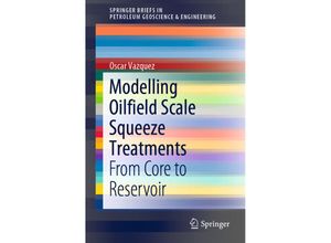 9783319718514 - SpringerBriefs in Petroleum Geoscience & Engineering   Modelling Oilfield Scale Squeeze Treatments - Oscar Vazquez Kartoniert (TB)